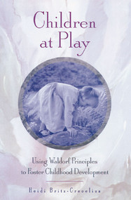 Children at Play (Using Waldorf Principles to Foster Childhood Development) by Heidi Britz-Crecelius, 9780892816293