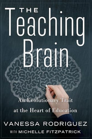 The Teaching Brain (An Evolutionary Trait at the Heart of Education) by Vanessa Rodriguez, Michelle Fitzpatrick, 9781595589965