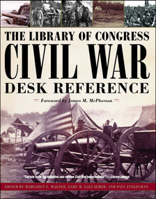 The Library of Congress Civil War Desk Reference by James M. McPherson, Margaret E. Wagner, Gary W. Gallagher, Paul Finkelman, 9781439148846
