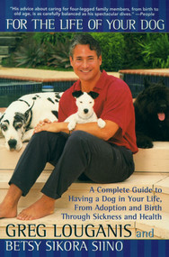 For the Life of Your Dog (A Complete Guide to Having a Dog From Adoption and Birth Through Sickness and Health) by Greg Louganis, Betsy Siino Sikora, 9780671024512