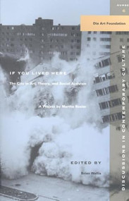If You Lived Here (The City in Art, Theory, and Social Activism : A Project by Martha Rosier) by Martha Rossler, Brian Wallis, 9781565844988