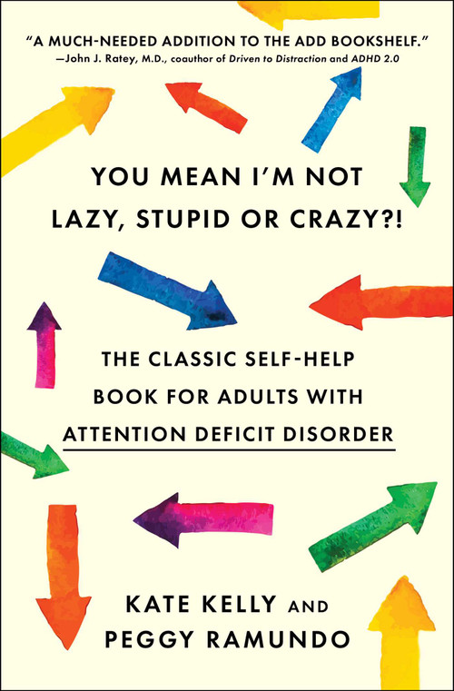 You Mean I'm Not Lazy, Stupid or Crazy?! (The Classic Self-Help Book for Adults with Attention Deficit Disorder) by Kate Kelly, Peggy Ramundo, Edward M. Hallowell, 9780743264488