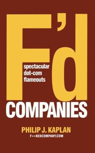 F'd Companies (Spectacular Dot-com Flameouts) by Philip J. Kaplan, 9781416577935