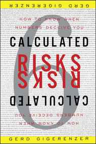 Calculated Risks (How to Know When Numbers Deceive You) by Gerd Gigerenzer, 9780743254236