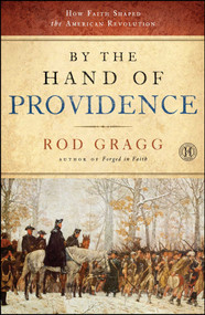 By the Hand of Providence (How Faith Shaped the American Revolution) by Rod Gragg, 9781451623529