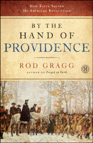 By the Hand of Providence (How Faith Shaped the American Revolution) by Rod Gragg, 9781451623529