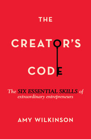 The Creator's Code (The Six Essential Skills of Extraordinary Entrepreneurs) by Amy Wilkinson, 9781451666076