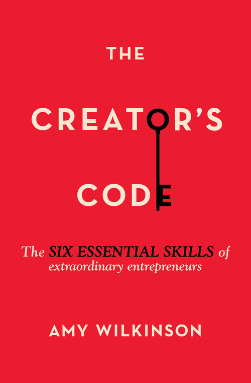 The Creator's Code (The Six Essential Skills of Extraordinary Entrepreneurs) by Amy Wilkinson, 9781451666076
