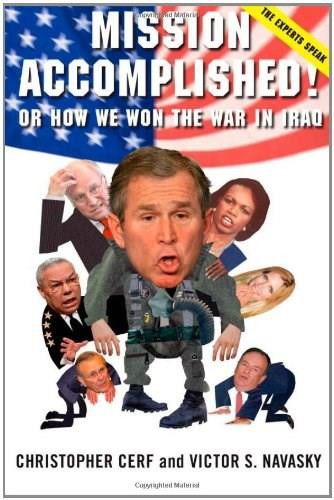 Mission Accomplished! Or How We Won the War in Iraq (The Experts Speak) by Christopher Cerf, Victor S. Navasky, Robert Grossman, 9781416569930