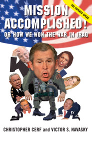 Mission Accomplished! Or How We Won the War in Iraq (The Experts Speak) by Christopher Cerf, Victor S. Navasky, Robert Grossman, 9781416569930