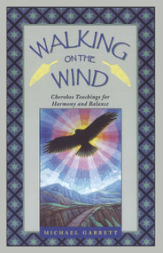 Walking on the Wind (Cherokee Teachings for Harmony and Balance) by Michael Tlanusta Garrett, 9781879181496