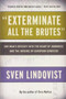 "Exterminate All the Brutes" (One Man's Odyssey into the Heart of Darkness and the Origins of European Genocide) by Sven Lindqvist, Joan Tate, 9781565843592