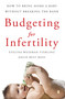 Budgeting for Infertility (How to Bring Home a Baby Without Breaking the Bank) by Evelina Weidman Sterling, Angie Best-Boss, 9781416566588