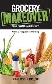 Grocery Makeover (Small Changes for Big Results) by Julie Feldman, 9781938170171