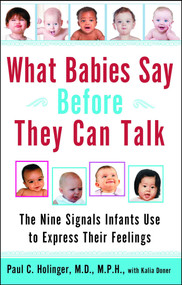 What Babies Say Before They Can Talk (The Nine Signals Infants Use to Express Their Feelings) by Paul Holinger, Kalia Doner, 9780743406673