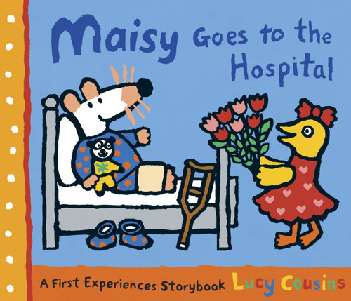 Maisy Goes to the Hospital (A Maisy First Experience Book) by Lucy Cousins, Lucy Cousins, 9780763643720