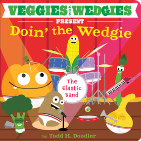 Veggies with Wedgies Present Doin' the Wedgie by Todd H. Doodler, Todd H. Doodler, 9781442493513