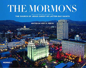 The Mormons (An Illustrated History of the Church of Jesus Christ of Latter-day Saints) by Roy A. Prete, 9781858946207