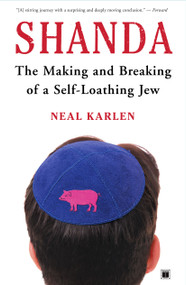 Shanda (The Making and Breaking of a Self-Loathing Jew) by Neal Karlen, 9780743266314