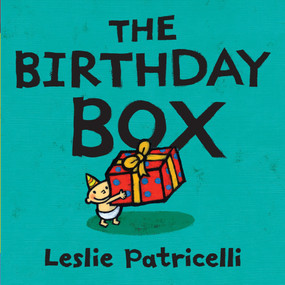 The Birthday Box ((A Fun Tale of Celebrations, Surprises, and Imagination for Babies and Toddlers)) by Leslie Patricelli, Leslie Patricelli, 9780763644499