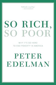 So Rich, So Poor (Why It's So Hard to End Poverty in America) by Peter Edelman, 9781595587855