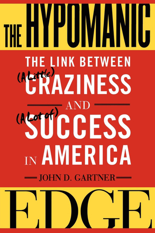 The Hypomanic Edge (The Link Between (A Little) Craziness and (A Lot of) Success in America) by John D. Gartner, 9780743243452