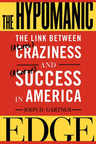 The Hypomanic Edge (The Link Between (A Little) Craziness and (A Lot of) Success in America) by John D. Gartner, 9780743243452