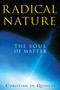 Radical Nature (The Soul of Matter) by Christian de Quincey, 9781594773402