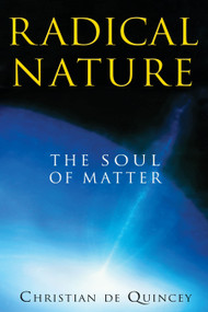 Radical Nature (The Soul of Matter) by Christian de Quincey, 9781594773402
