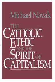 Catholic Ethic and the Spirit Of Capitalism by Michael and jana Novak, 9781501142666
