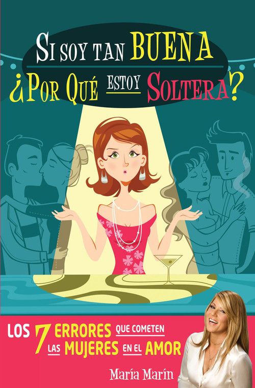 Si soy tan buena, ¿por qué estoy soltera?. Los 7 errores que cometen las mujeres  en el amor / If I'm Such a Nice Girl, Why Am I S.. (Spanish Edition) by Maria Marin, 9781614359982