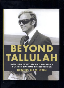 Beyond Tallulah (How Sam Wyly Became America's Boldest Big-Time Entrepreneur) by Dennis Hamilton, 9781595910691