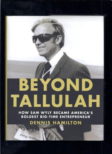 Beyond Tallulah (How Sam Wyly Became America's Boldest Big-Time Entrepreneur) by Dennis Hamilton, 9781595910691
