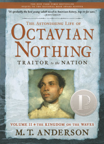 The Astonishing Life of Octavian Nothing, Traitor to the Nation, Volume II (The Kingdom on the Waves) by M. T. Anderson, 9780763646264
