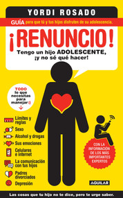 ¡Renuncio! Tengo un hijo adolescente, ¡y no sé qué hacer!/ I Give Up! (Spanish Edition) by Yordi Rosado, 9781622632022