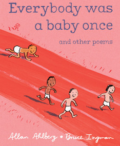 Everybody Was a Baby Once (and Other Poems) by Allan Ahlberg, Bruce Ingman, 9780763646820