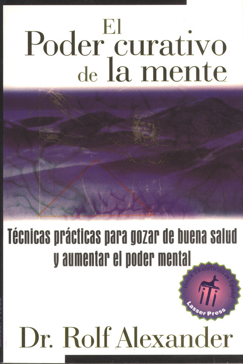 El poder curativo de la mente (Técnicas prácticas para gozar de buena salud y aumentar el poder mental) (Spanish Edition) by Rolf Alexander, 9780892815906