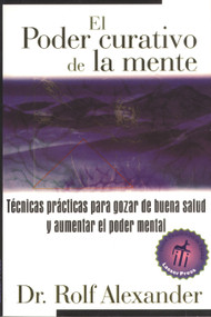 El poder curativo de la mente (Técnicas prácticas para gozar de buena salud y aumentar el poder mental) (Spanish Edition) by Rolf Alexander, 9780892815906