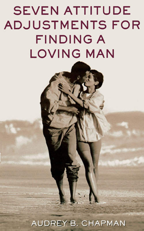 Seven Attitude Adjustments for Finding a Loving Man by Audrey B. Chapman, 9780743406017