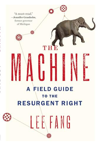The Machine (A Field Guide to the Resurgent Right) by Lee Fang, 9781595586391