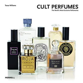Cult Perfumes (The World's Most Exclusive Perfumeries) by Tessa Williams, 9781858945774