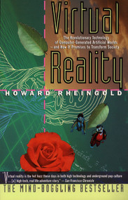 Virtual Reality (The Revolutionary Technology of Computer-Generated Artificial Worlds-And How It Promises to Transform Society) by Howard Rheingold, 9780671778972