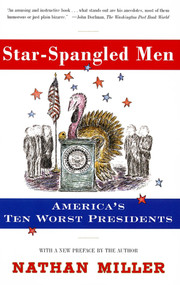 Star-Spangled Men (America's Ten Worst Presidents) by Nathan Miller, 9780684852065