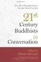 Twenty-First-Century Buddhists in Conversation by Melvin McLeod, 9781614290865
