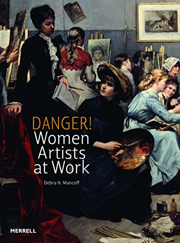 Danger! Women Artists at Work by Debra N. Mancoff, 9781858945644