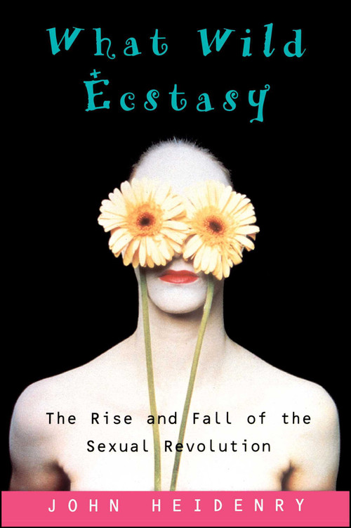 What Wild Ecstasy by John Heidenry, 9780743241847