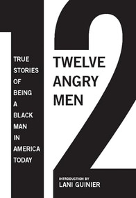 12 Angry Men (True Stories of Being a Black Man in America Today) by Gregory S. Parks, Matthew W. Hughey, Lani Guinier, 9781595587718