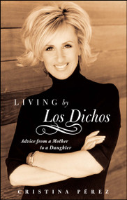 Living by Los Dichos (Advice from a Mother to a Daughter) by Cristina Pérez, 9780743287784