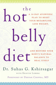 The Hot Belly Diet (A 30-Day Ayurvedic Plan to Reset Your Metabolism, Lose Weight, and Restore Your Body's Natural Balance to Heal Itself) by Suhas G. Kshirsagar, Kristin Loberg, Deepak Chopra, 9781476734811