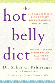 The Hot Belly Diet (A 30-Day Ayurvedic Plan to Reset Your Metabolism, Lose Weight, and Restore Your Body's Natural Balance to Heal Itself) by Suhas G. Kshirsagar, Kristin Loberg, Deepak Chopra, 9781476734811